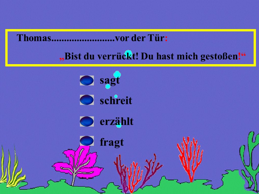 Thomas.........................vor der Tür: „Bist du verrückt! Du hast mich gestoßen!“ sagt schreit erzählt fragt